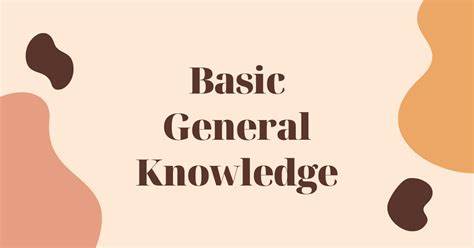 BASIC GENERAL KNOWLEDGE